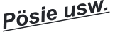Pösie usw.